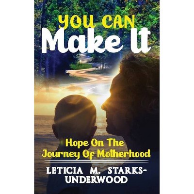 You Can Make It - by  Leticia Starks-Underwood (Paperback)