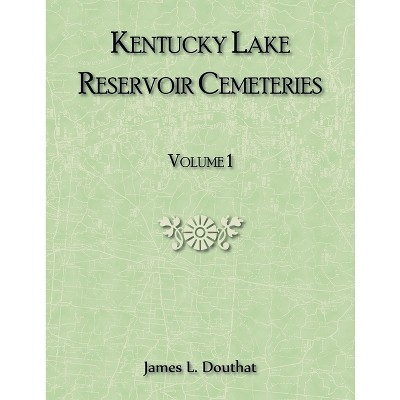Kentucky Lake Reservoir Cemeteries, Volume 1 - by  James Douthat (Paperback)