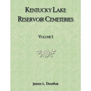 Kentucky Lake Reservoir Cemeteries, Volume 1 - by  James Douthat (Paperback) - 1 of 1