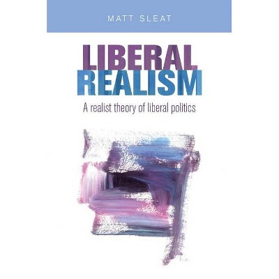 Liberal Realism - by  Matt Sleat (Paperback)