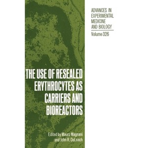 The Use of Resealed Erythrocytes as Carriers and Bioreactors - (Advances in Experimental Medicine & Biology (Springer)) (Hardcover) - 1 of 1