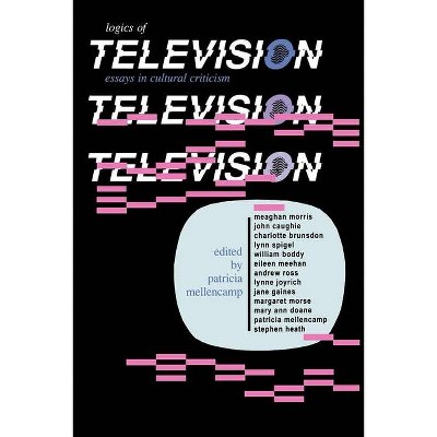 Logics of Television - (Theories of Contemporary Culture) by  Patricia Mellencamp (Paperback)