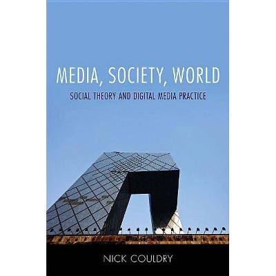 Media, Society, World - by  Nick Couldry (Hardcover)