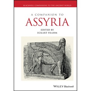 A Companion to Assyria - (Blackwell Companions to the Ancient World) by  Eckart Frahm (Hardcover) - 1 of 1