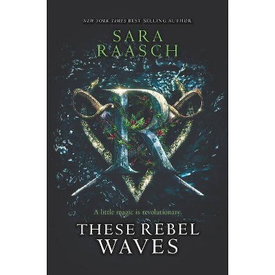 These Rebel Waves - by  Sara Raasch (Hardcover)