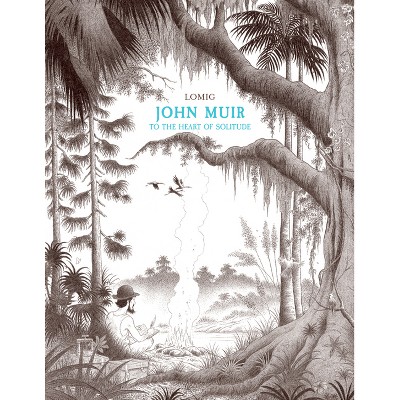 John Muir - (Nbm Comics Biographies) by  Lomig (Hardcover)