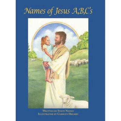 Names of Jesus A, B, C's - by  Steve Newby (Hardcover)