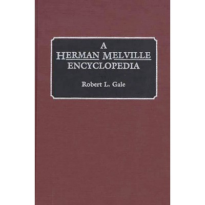 A Herman Melville Encyclopedia - by  Robert L Gale (Hardcover)