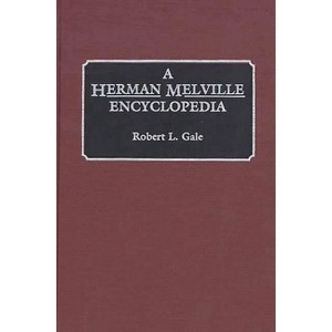 A Herman Melville Encyclopedia - by  Robert L Gale (Hardcover) - 1 of 1