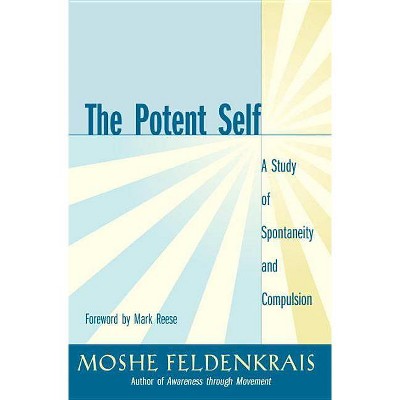 The Potent Self - by  Moshe Feldenkrais (Paperback)