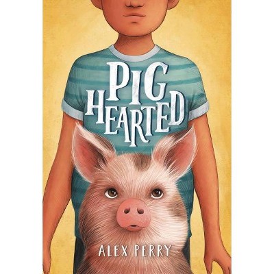 Pighearted - by  Alex Perry (Hardcover)