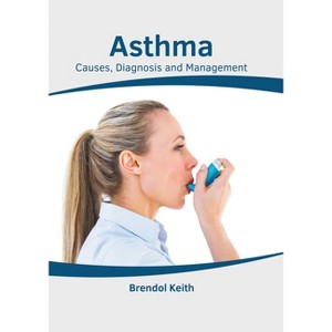 Asthma: Causes, Diagnosis and Management - by  Brendol Keith (Hardcover) - 1 of 1