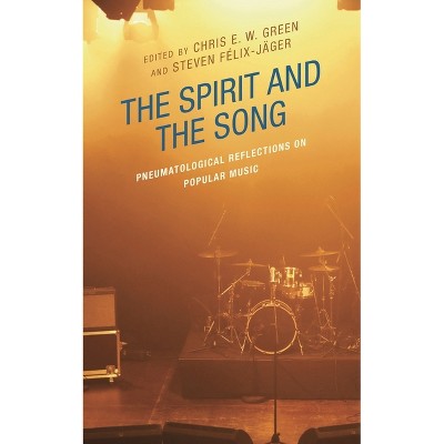 The Spirit and the Song - (Theology, Religion, and Pop Culture) by  Chris E W Green & Steven Félix-Jäger (Hardcover)