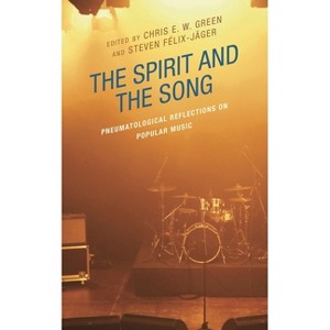 The Spirit and the Song - (Theology, Religion, and Pop Culture) by  Chris E W Green & Steven Félix-Jäger (Hardcover) - 1 of 1