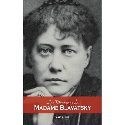 Les mémoires de Madame Blavatsky - by  Mary K Neff (Hardcover)