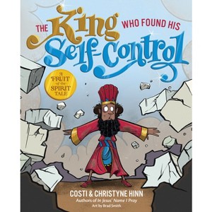 The King Who Found His Self-Control - (A Fruit-Of-The-Spirit Tale) by  Costi Hinn & Christyne Hinn (Hardcover) - 1 of 1