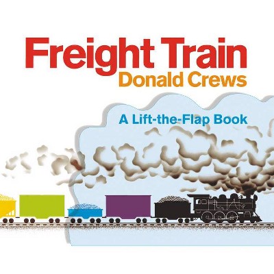 Freight Train Lift-The-Flap - by  Donald Crews (Board Book)