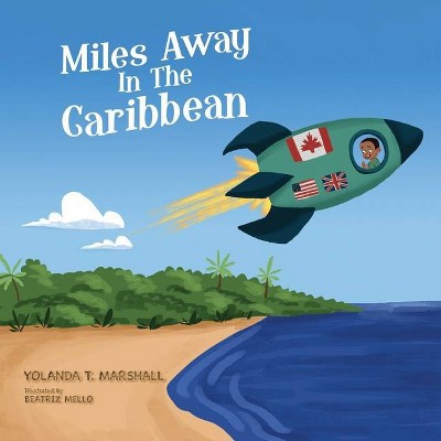 Miles Away In The Caribbean - by  Yolanda T Marshall (Paperback)