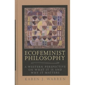 Ecofeminist Philosophy - (Studies in Social, Political, and Legal Philosophy) by  Karen J Warren (Paperback) - 1 of 1