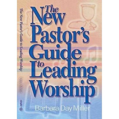 The New Pastor's Guide to Leading Worship - Annotated by  Barbara Day Miller (Paperback)