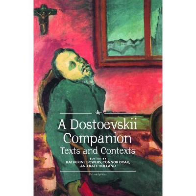 A Dostoevskii Companion - (Cultural Syllabus) by  Katherine Bowers & Connor Doak & Kate Holland (Hardcover)