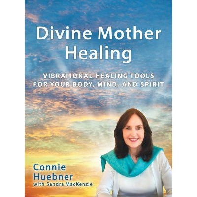 Divine Mother Healing - by  Connie Huebner (Paperback)