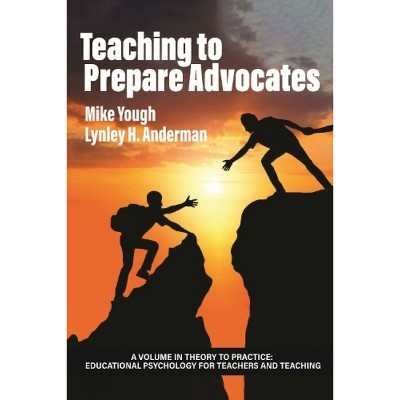 Teaching to Prepare Advocates - (Theory to Practice: Educational Psychology for Teachers and Teaching) by  Mike Yough & Lynley H Anderman (Paperback)