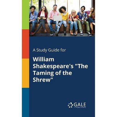 A Study Guide for William Shakespeare's The Taming of the Shrew - by  Cengage Learning Gale (Paperback)