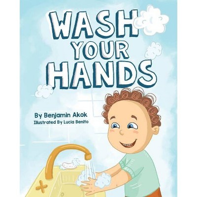 Wash Your Hands - by  Benjamin Akok (Paperback)