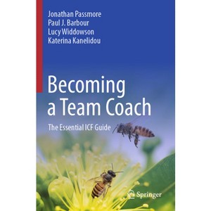 Becoming a Team Coach - by  Jonathan Passmore & Paul J Barbour & Lucy Widdowson & Katerina Kanelidou (Paperback) - 1 of 1