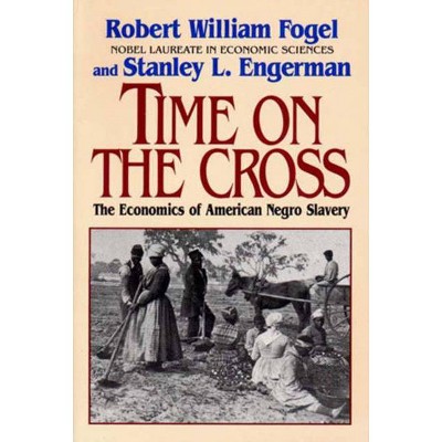 Time on the Cross - by  Robert William Fogel (Paperback)