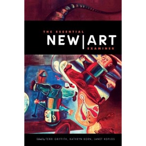 The Essential New Art Examiner - by  Terri Griffith & Kathryn Born & Janet Koplos (Paperback) - 1 of 1