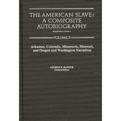 The American Slave--Arkansas, Colorado, Minnesota, Missouri, & Oregon & Washington Narratives - by  Rawick & Jules Rawick & George P Rawick