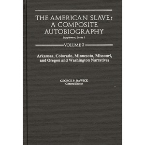 The American Slave--Arkansas, Colorado, Minnesota, Missouri, & Oregon & Washington Narratives - by  Rawick & Jules Rawick & George P Rawick - 1 of 1