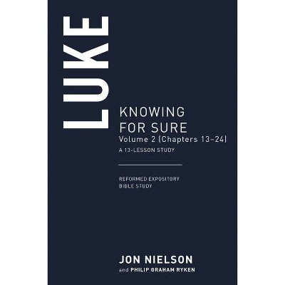 Luke: Knowing for Sure, Volume 2 (Chapters 13-24), a 13-Lesson Study - (Reformed Expository Bible Studies) by  Jonathan Nielson (Paperback)