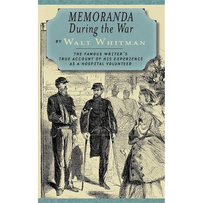 Memoranda During the War - by  Walt Whitman (Paperback)