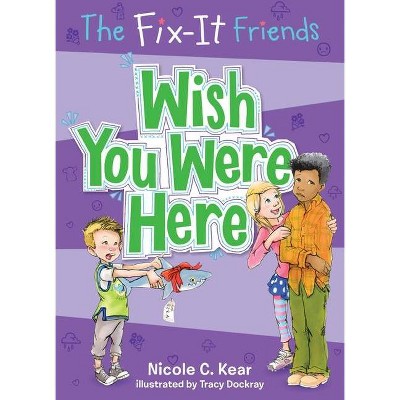 The Fix-It Friends: Wish You Were Here - by  Nicole C Kear (Paperback)