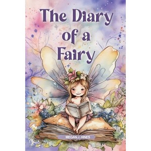 The Diary of a Fairy - by  Megan J Hines (Paperback) - 1 of 1