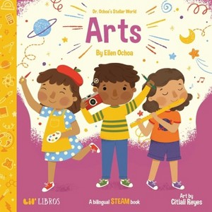 Dr. Ochoa's Stellar World: Arts (Bilingual: English/Spanish) - by  Ellen Ochoa (Board Book) - 1 of 1