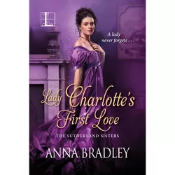 Lady Charlotte's First Love - (Sutherlands) by  Anna Bradley (Paperback)