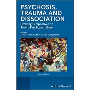 Psychosis, Trauma and Dissociation - 2nd Edition by  Andrew Moskowitz & Martin J Dorahy & Ingo Schäfer (Hardcover) - 1 of 1