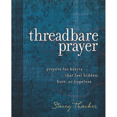 Threadbare Prayer - by  Stacey Thacker (Hardcover)