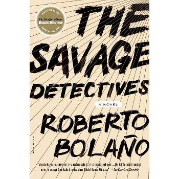 The Savage Detectives - by  Roberto Bolaño (Paperback)