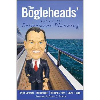 The Bogleheads' Guide to Retirement Planning - by  Taylor Larimore & Mel Lindauer & Richard A Ferri & Laura F Dogu (Paperback)