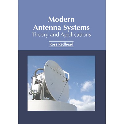 Modern Antenna Systems: Theory and Applications - by  Ross Redhead (Hardcover)