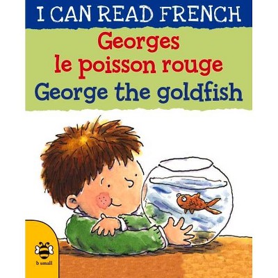 Georges Le Poisson Rouge / George the Goldfish - (I Can Read French) by  Lone Morton (Paperback)