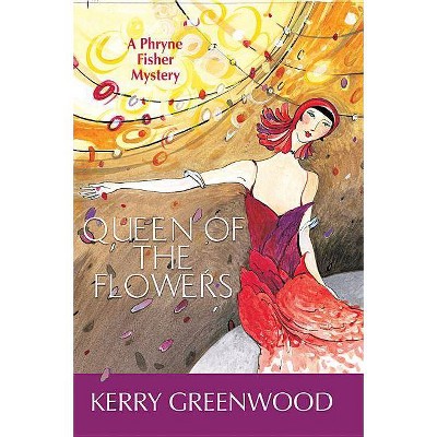 Queen of the Flowers - (Phryne Fisher Mysteries (Paperback)) by  Kerry Greenwood (Paperback)