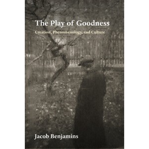 The Play of Goodness - (Perspectives in Continental Philosophy) by Jacob Benjamins - 1 of 1