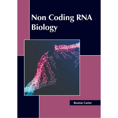Non Coding RNA Biology - by  Boston Carter (Hardcover)