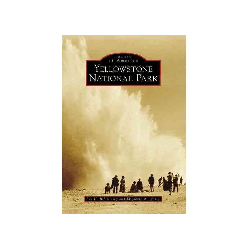 YELLOWSTONE NATIONAL PARK - by Lee H. Whittlesey (Paperback), 1 of 2